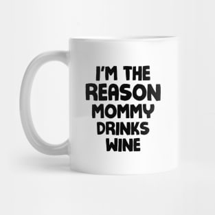 I'm the reason mommy drinks wine Mug